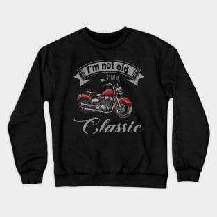 I'm Not Old I'm Classic Funny Motorcycle Graphic Men Women Crewneck Sweatshirt